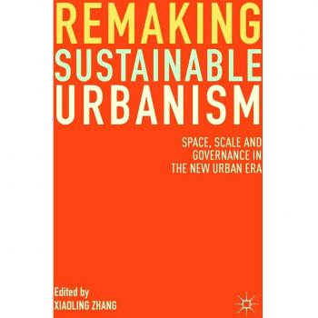Remaking Sustainable Urbanism: Space, Scale and Governance in the New Urban Era