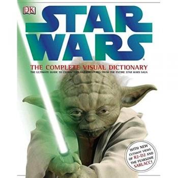 Star Wars: The Complete Visual Dictionary: The Ultimate Guide to Characters and Creatures from the Entire Star Wars Saga