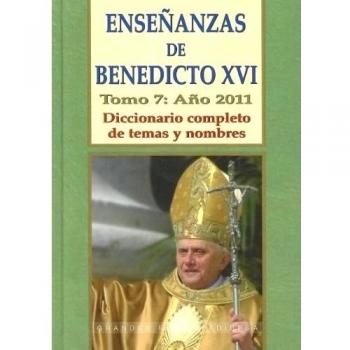 Enseñanzas de Benedicto XVI. Tomo 7: Año 2011: Diccionario completo de temas y nombres
