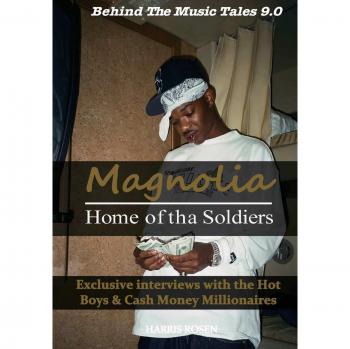 Magnolia: Home of the Soldiers - Exclusive Interviews with Hot Boys & Cash Money Millionaires (Behind the Music Series, Volume 9)