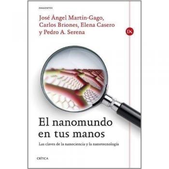 El nanomundo en tus manos: Las claves de la Nanociencia y la Nanotecnología
