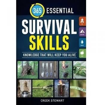 365 Essential Survival Skills: Knowledge that will keep you alive