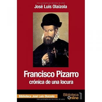 Francisco Pizarro: crónica de una locura