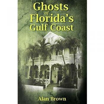 Haunted Tales of Florida's Gulf Coast: A Paranormal Exploration by Alan Brown