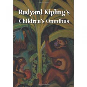 Rudyard Kipling's Children's Omnibus, Including