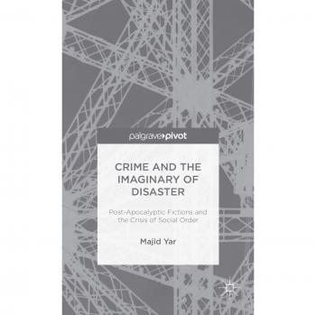 Crime and the Imaginary of Disaster: Post-Apocalyptic Fictions and the Crisis of Social Order