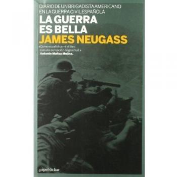 La Guerra Es Bella: Diario de un brigadista americano en la Guerra Civil español