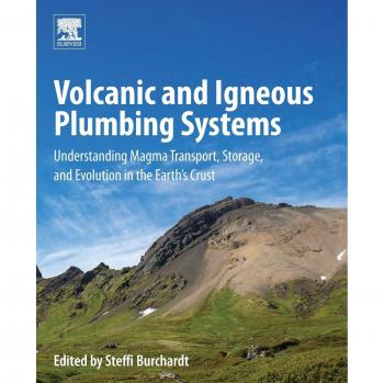 Volcanic and Igneous Plumbing Systems: Understanding Magma Transport, Storage, and Evolution in the Earth's Crust