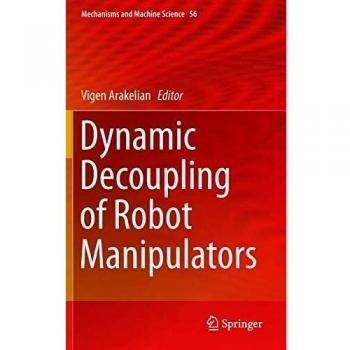 Desacoplamiento Dinámico de Manipuladores Robóticos (Mecanismos y Ciencia de Máquinas, Volumen 56)