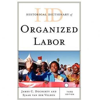 Third Edition Historical Dictionary of Organized Labor