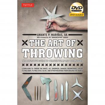 The Art of Throwing: The Definitive Guide to Thrown Weapons Techniques