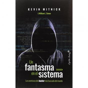 Un fantasma en el sistema: las aventuras del hacker más buscado del mundo