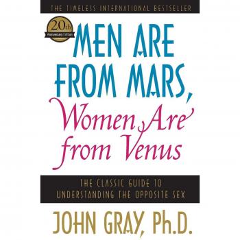 Men Are from Mars, Women Are from Venus: The Classic Guide to Understanding the Opposite Sex