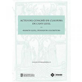 Actes del Congrés de Clausura de l'Any Llull «Ramon Llull, pensador i escriptor»
