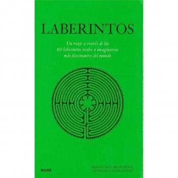 Laberintos: Un viaje a través de los 60 laberintos reales o imaginarios más fascinantes del mundo