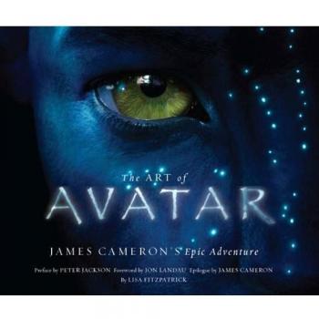 The Art of Avatar: James Cameron's Epic Adventure