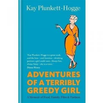 Adventures of a Terribly Greedy Girl: A Memoir of Food, Family, Film & Fashion