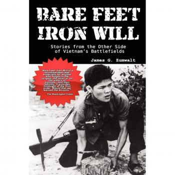 Bare Feet, Iron Will ~ Stories from the Other Side of Vietnam's Battlefields