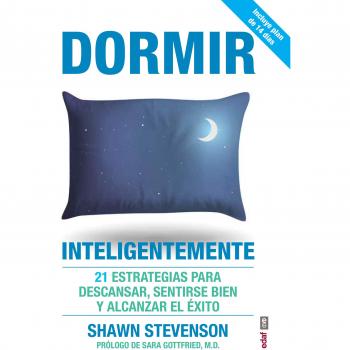 Dormir inteligentemente: 21 estrategias para descansar, sentirse bien y alcanzar el exito / 21 Essential Strategies to Sleep Your Way to a Better ... and Bigger Success - Shawm Stevenson