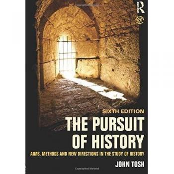 The Pursuit of History: Aims, methods and new directions in the study of history
