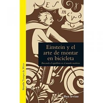 Einstein y el arte de montar en bicicleta: Buscando el equilibrio en el mundo moderno: 1 - Ben Irvine