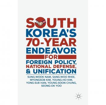 South Korea's 70-Year Endeavor for Foreign Policy, National Defense, and Unification
