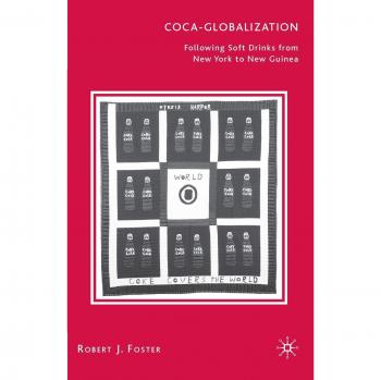Coca-Globalization: The Global Journey of Soft Drinks from New York to New Guinea