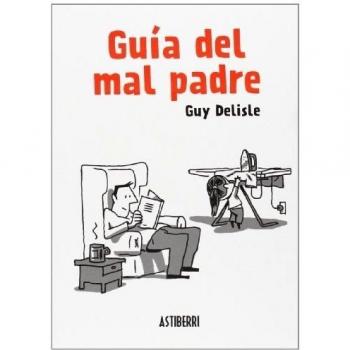Guía del mal padre: Guia Del Mal Padre 2ª Edición: 1 - Guy Delisle