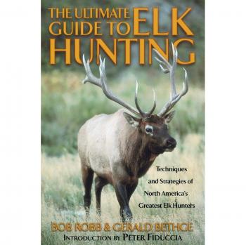 The Ultimate Guide to Elk Hunting: Techniques and Strategies of the World's Greatest Hunters