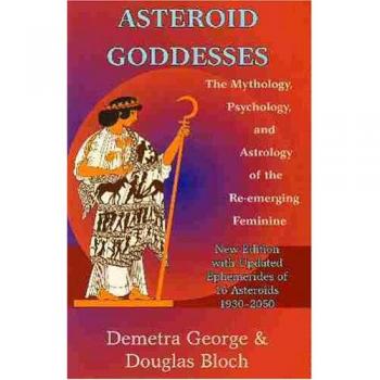 Asteroid Goddesses: The Mythology, Psychology, and Astrology of the RE-Emerging Feminine