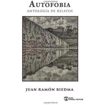 AUTOFOBIA: ANTOLOGÍA DE RELATOS - BIEDMA TRIVIUM, JUAN RAMÓN