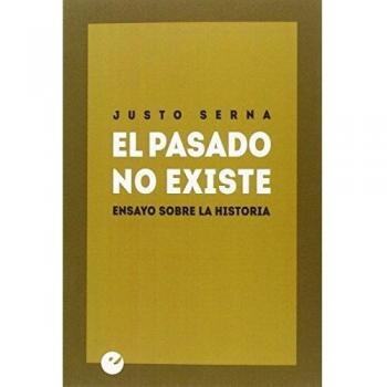 El pasado no existe. Ensayo sobre la Historia