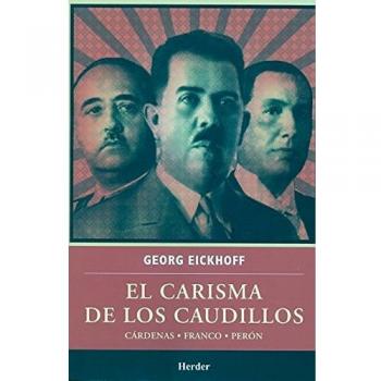 El carisma de los caudillos: Cárdenas - Franco - Perón