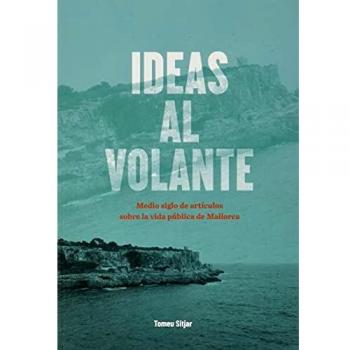 Ideas al volante: Medio siglo de artículos sobre la vida pública de Mallorca