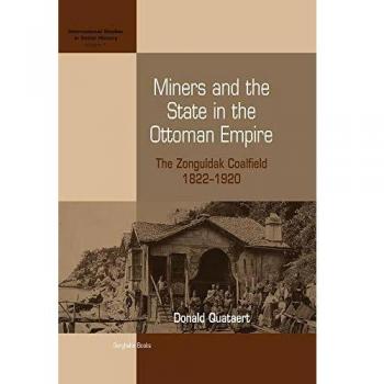 Ottoman Empire Coal Mining History: The Zonguldak Coalfield (1822-1920) - International Studies in Social History Series