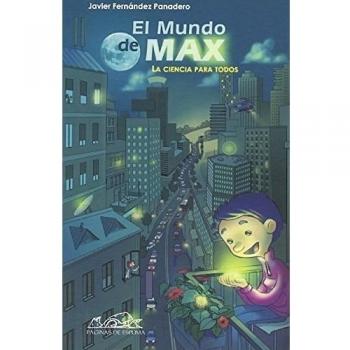 El mundo de Max: La ciencia para todos - Javier Fernandez Panadero