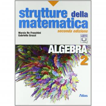 Strutture della matematica. Algebra. Per le Scuole superiori. Con espansione online
