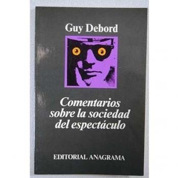 Comentarios sobre la sociedad del espectáculo: seguido de Prólogo a la cuarta edición italiana de «La sociedad del espectáculo»