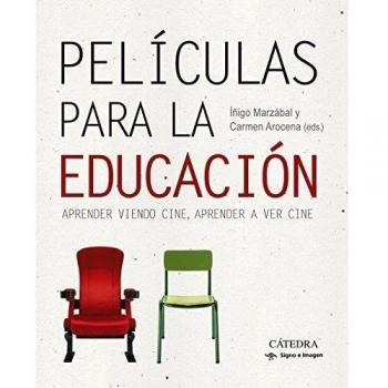 Películas para la educación: Aprender viendo cine, aprender a ver cine - Arocena, Carmen / Marzábal, íñigo