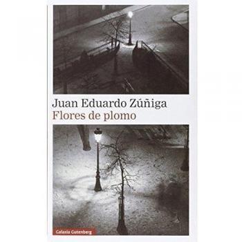 Flores de plomo - Juan Eduardo Zúñiga