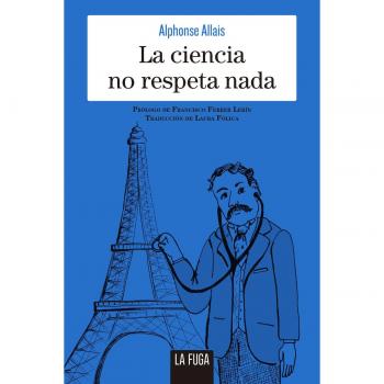 La ciencia no respeta nada - Alphonse Allais