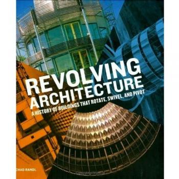 Revolving Architecture: A History of Buildings That Rotate, Swivel, and Pivot