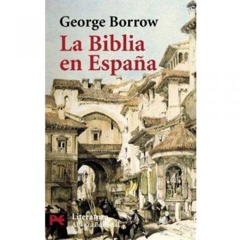 La Biblia en España: Viajes, aventuras y prisiones de un inglés en su intento de difundir las Escrituras por la Península