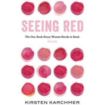 Seeing Red: The One Book Every Woman Needs to Read. Period.