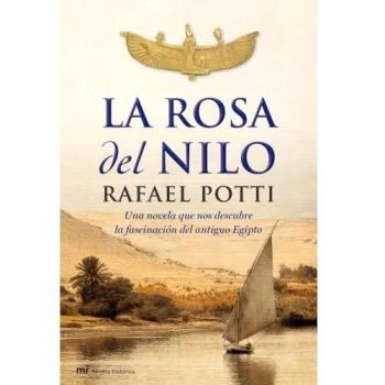 La Rosa del Nilo: Una novela que nos descubre la fascinación el antiguo Egipto