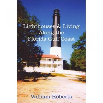 Florida Gulf Coast Lighthouses Guidebook by William Roberts