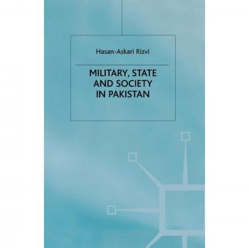 Military, State and Society in Pakistan