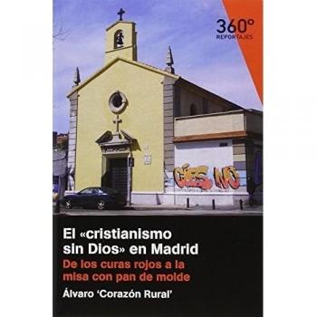 Cristianismo sin Dios en Madrid,El: De los curas rojos a la misa con pan de molde: 15