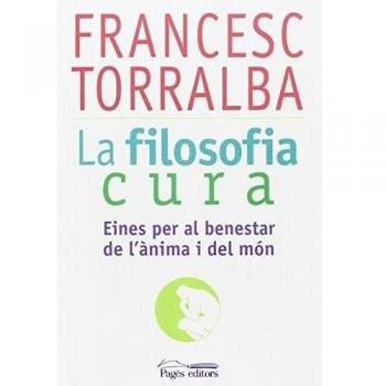 Filosofia cura, La - Francesc Torralba Roselló