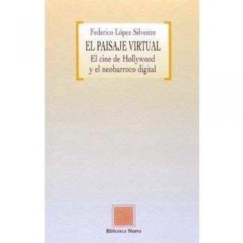 El Paisaje Virtual. El Cine De Hollywood Y El Neobarroco Digital